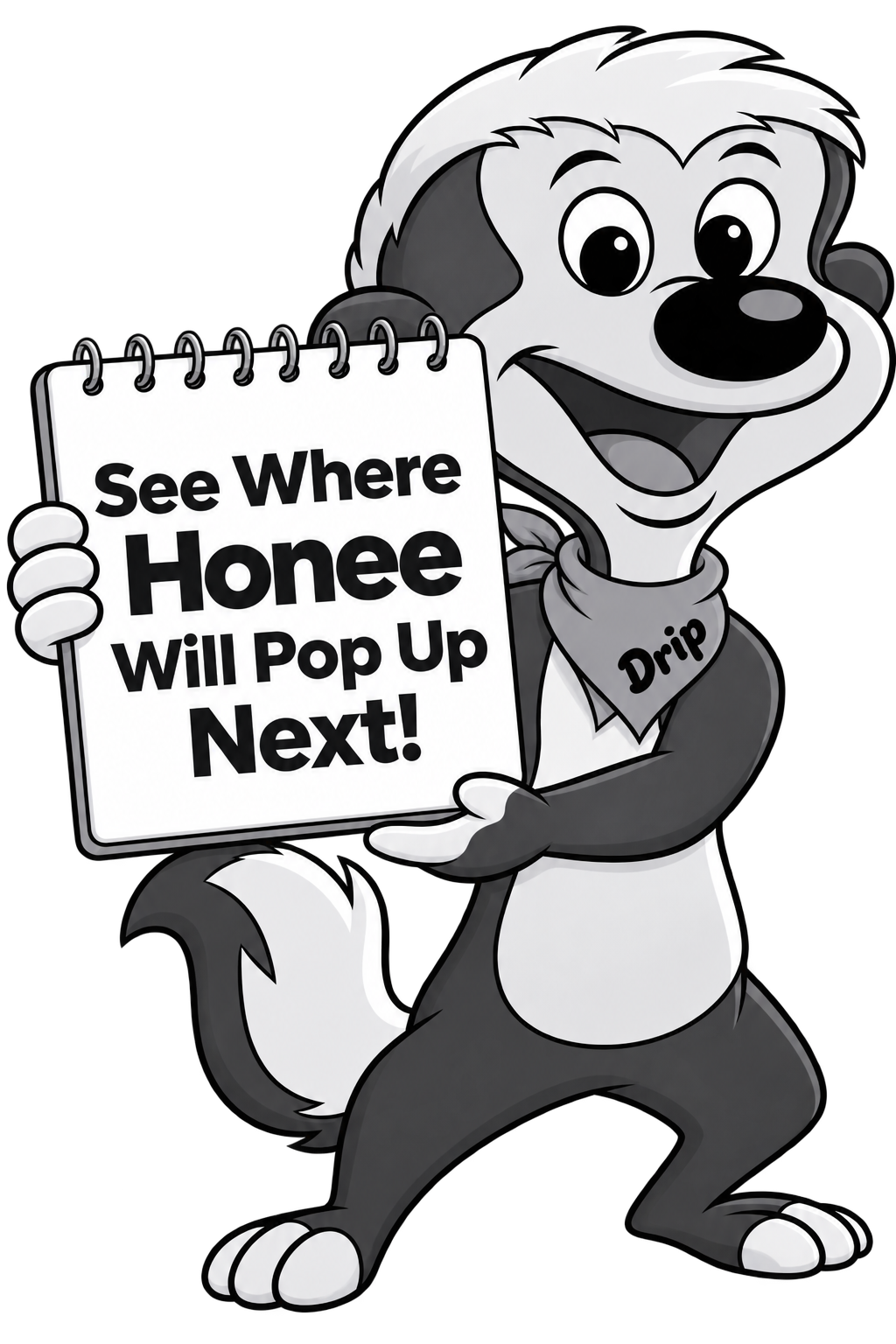 Drip the honey badger holding a sign that reads See Where Honee Will Pop Up Next!
